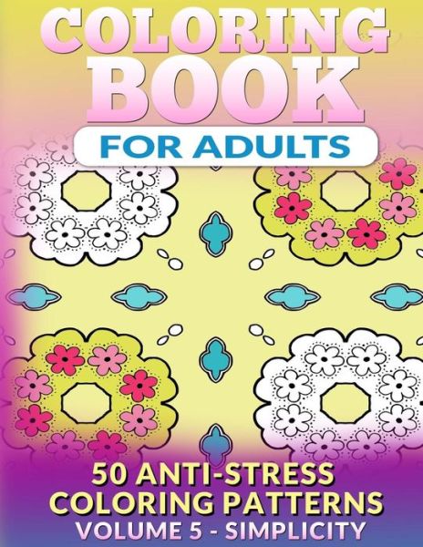 Cover for Fat Robin Books · Coloring Book for Adults - Vol 5 Simplicity: 50 Anti-stress Coloring Patterns (Taschenbuch) (2015)