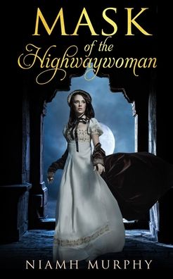 Cover for Niamh Murphy · Mask of the Highwaywoman (Paperback Book) (2017)