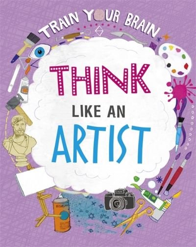 Cover for Alex Woolf · Train Your Brain: Think Like an Artist - Train Your Brain (Hardcover Book) [Illustrated edition] (2021)