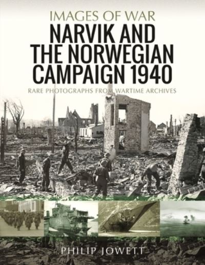 Cover for Philip Jowett · Narvik and the Norwegian Campaign 1940: Rare Photographs from Wartime Archives - Images of War (Pocketbok) (2022)