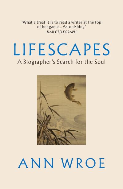 Lifescapes: A Biographer’s Search for the Soul - Ann Wroe - Books - Vintage Publishing - 9781529922547 - July 11, 2024