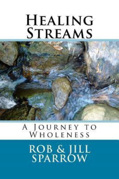 Cover for Rob &amp; Jill Sparrow · Healing Streams (Pocketbok) (2016)