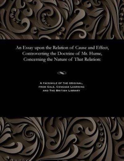 Cover for Mary Lady Shepherd · An Essay Upon the Relation of Cause and Effect, Controverting the Doctrine of Mr. Hume, Concerning the Nature of That Relation (Paperback Bog) (1901)