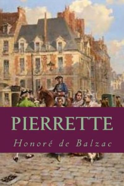 Pierrette - Honore de Balzac - Books - Createspace Independent Publishing Platf - 9781537769547 - September 19, 2016
