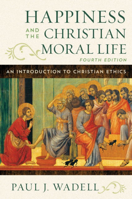 Cover for Paul J. Wadell · Happiness and the Christian Moral Life: An Introduction to Christian Ethics (Hardcover Book) [Fourth edition] (2024)