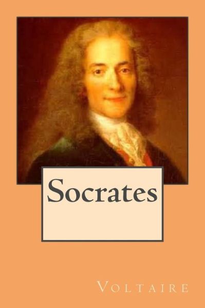 Socrates - Voltaire - Kirjat - Createspace Independent Publishing Platf - 9781541306547 - maanantai 26. joulukuuta 2016