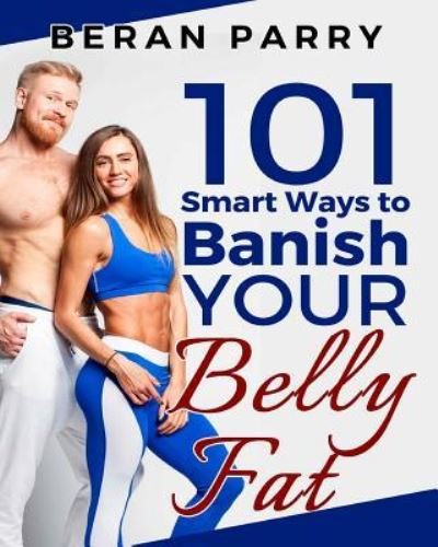 Cover for Beran Parry · 101 Smart Ways to Banish Your Belly Fat (Paperback Book) (2017)
