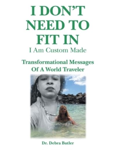 I Don't Need to Fit In: I Am Custom Made - Dr Debra Butler - Books - Xlibris Us - 9781543498547 - September 27, 2021