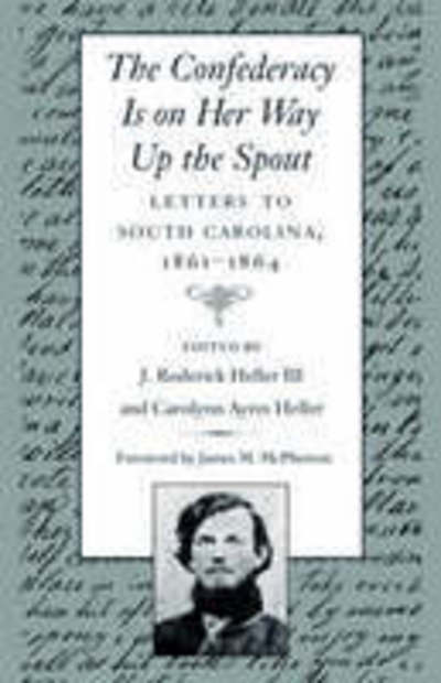 Cover for J.Roderick Heller · The Confederacy is on Her Way Up the Spout: Letters to South Carolina, 1861-64 (Paperback Book) [Reprint edition] (1998)