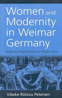 Cover for Vibeke Rutzou Petersen · Women and Modernity in Weimar Germany: Reality and its Representation in Popular Fiction (Gebundenes Buch) (2001)