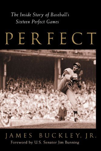 Cover for Buckley, James, Jr. · Perfect: The Inside Story of Baseball's Sixteen Perfect Games (Hardcover Book) [1st edition] (2002)