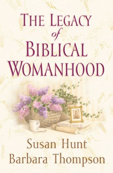 Cover for Susan Hunt · The Legacy of Biblical Womanhood (Paperback Book) (2003)