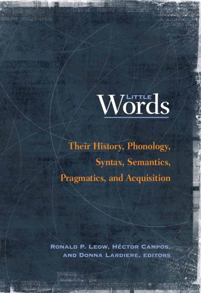 Cover for Little Words: Their History, Phonology, Syntax, Semantics, Pragmatics, and Acquisition - Georgetown University Round Table on Languages and Linguistics series (Paperback Bog) (2009)