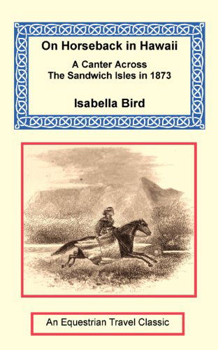 On Horseback in Hawaii - Isabella Bird - Books - The Long Riders' Guild Press - 9781590481547 - November 5, 2004