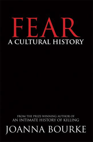 Fear: A Cultural History - Joanna Bourke - Livres - Counterpoint - 9781593761547 - 9 avril 2007