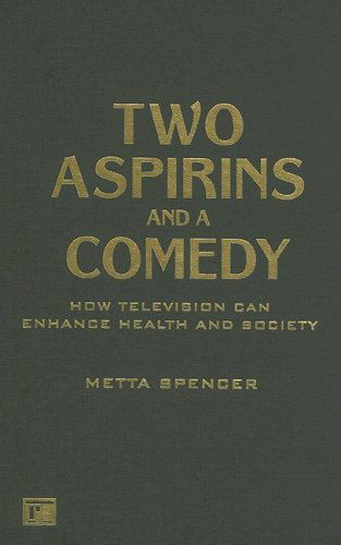 Cover for Metta Spencer · Two Aspirins and a Comedy: How Television Can Enhance Health and Society (Hardcover Book) (2006)