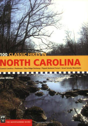 Cover for Joe Miller · 100 Classic Hikes in North Carolina: Coastal Carolina/ Piedmont/ Blue Ridge Parkway/ Pigsah National Forset/ Great Smoky Mountains (Paperback Book) (2007)