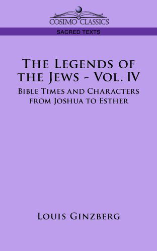 The Legends of the Jews: Bible Times and Characters from Joshua to Esther - Louis Ginzberg - Books - Cosimo Classics - 9781596054547 - April 1, 2006