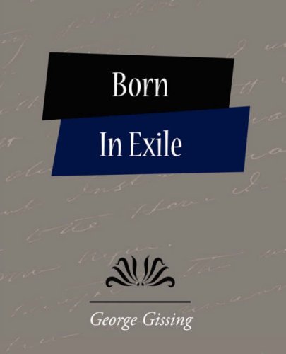 Born in Exile - George Gissing - Books - Book Jungle - 9781604245547 - November 8, 2007