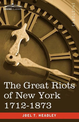 Joel T. Headley · The Great Riots of New York 1712-1873 (Paperback Book) (2009)