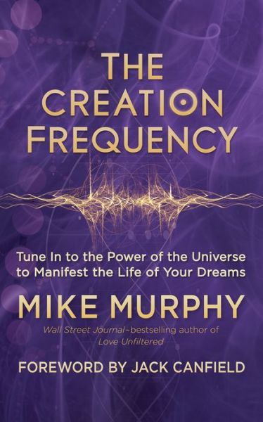 Cover for Michael Murphy · Creation Frequency: Tune In to the Power of the Universe to Manifest the Life of Your Dreams (Paperback Book) (2018)