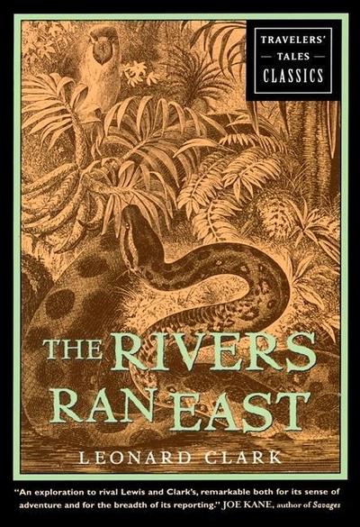 Cover for Leonard Clark · The Rivers Ran East: Travelers' Tales Classics - Travelers' Tales Classics (Hardcover Book) (2001)