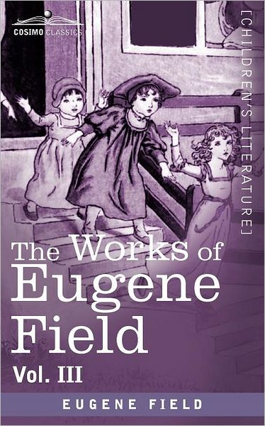 Cover for Eugene Field · The Works of Eugene Field Vol. Iii: Second Book of Verse (Paperback Book) (2012)