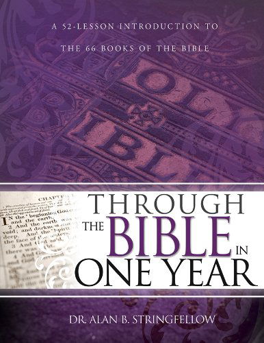 Cover for Dr Alan B Stringfellow · Through the Bible in One Year: A 52 Lesson Introduction to the 66 Books of the Bible (Paperback Book) (2014)