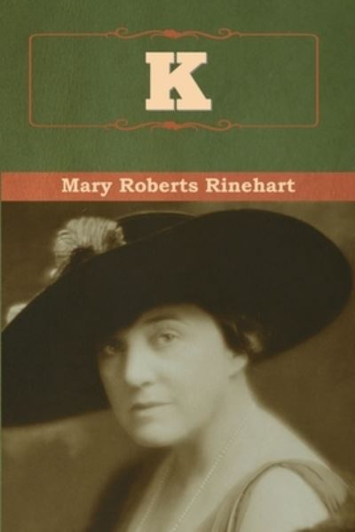 K - Mary Roberts Rinehart - Books - Bibliotech Press - 9781636376547 - November 11, 2022