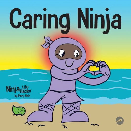 Cover for Mary Nhin · Caring Ninja: A Social Emotional Learning Book For Kids About Developing Care and Respect For Others - Ninja Life Hacks (Paperback Book) (2021)