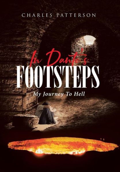 Cover for Charles Patterson · In Dante's Footsteps: My Journey To Hell (Hardcover Book) (2018)