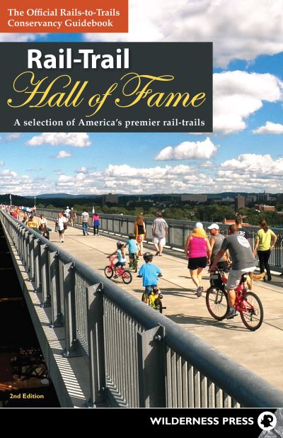 Cover for Rails-to-Trails Conservancy · Rail-Trail Hall of Fame: A Selection of America's Premier Rail-Trails - Rail-Trails (Hardcover Book) [2 Revised edition] (2020)