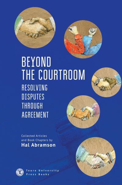Beyond the Courtroom: Resolving Disputes Through Agreement: Collected Articles and Essays by Hal Abramson - Touro College Press Books - Hal Abramson - Books - Academic Studies Press - 9781644692547 - November 19, 2020