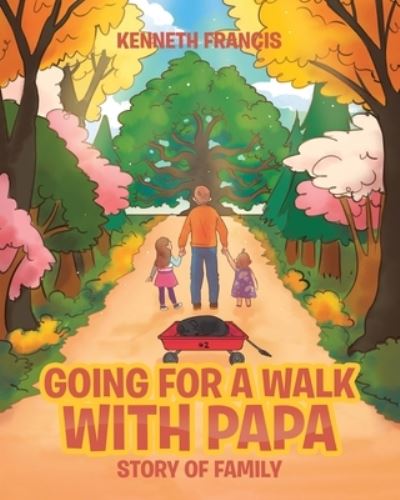 Going For A Walk With Papa - Kenneth Francis - Books - Christian Faith Publishing, Inc - 9781645158547 - August 27, 2019