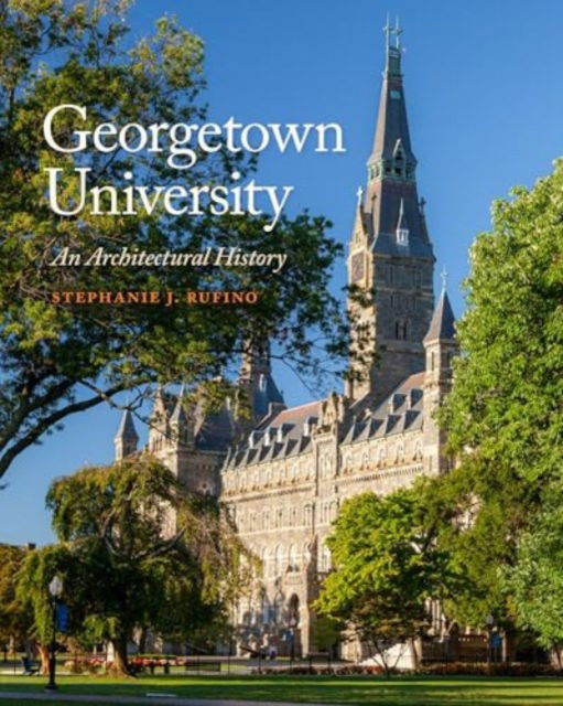 Cover for Stephanie J. Rufino · Georgetown University: An Architectural History (Gebundenes Buch) (2025)