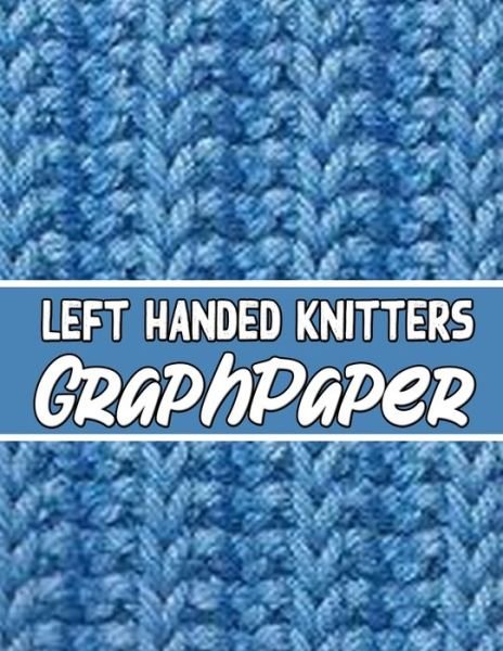 Cover for Kehel Publishing · Left Handed Knitters Graph Paper (Pocketbok) (2019)