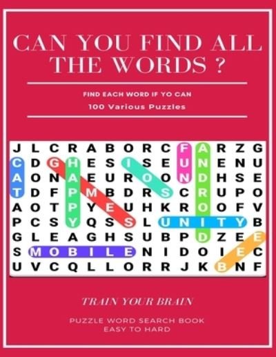 Cover for Word Search Books · Can You Find All the Words ? Find Each Word If Yo Can 100 Various Puzzles Train Your Brain Puzzle Word Search Book Easy to Hard (Paperback Bog) (2020)
