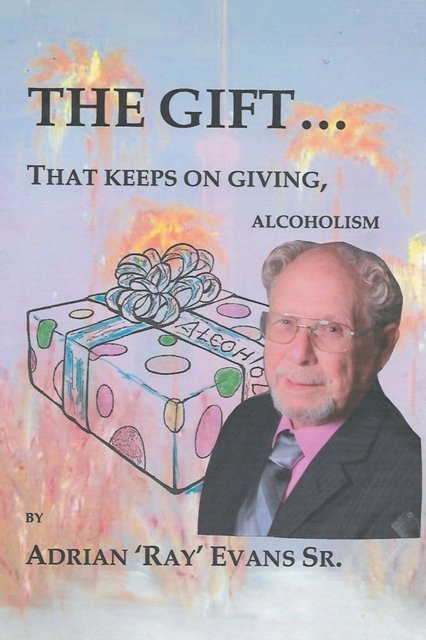 Cover for Sr Adrian 'ray' Evans · The Gift...That Keeps on Giving, Alcoholism (Paperback Book) (2020)
