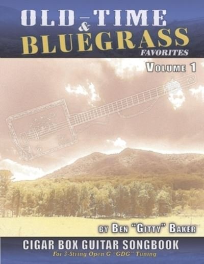 Cover for Ben &quot;Gitty&quot; Baker · Old Time &amp; Bluegrass Favorites Cigar Box Guitar Songbook - Volume 1 (Paperback Book) (2019)