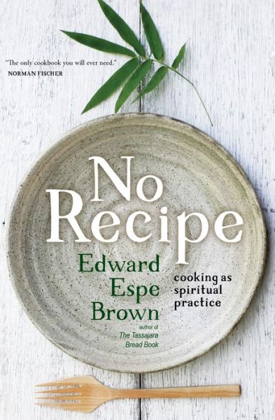 Cover for Edward Espe Brown · No Recipe: Cooking as Spiritual Practice (Paperback Book) (2018)