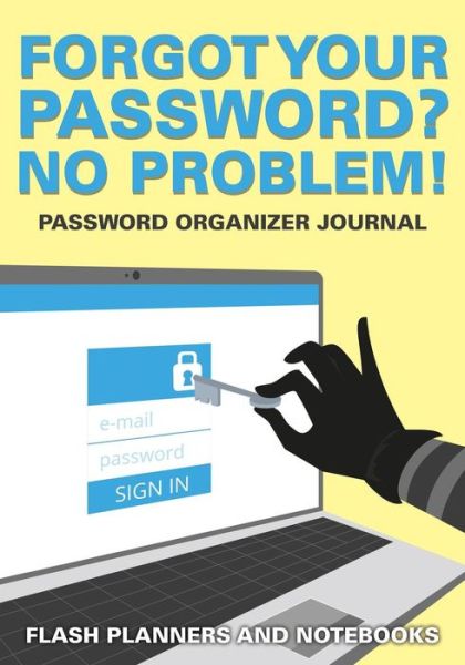 Cover for Flash Planners and Notebooks · Forgot Your Password? No Problem! Password Organizer Journal (Paperback Book) (2016)