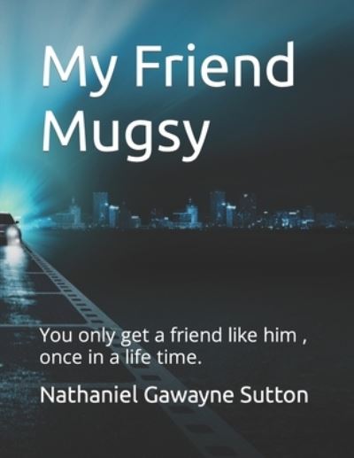 Cover for Nathaniel Gawayne Sutton · My Friend Mugsy (Paperback Book) (2021)