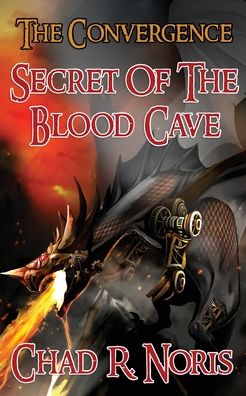 Cover for Chad R Noris · The Convergence: Secret of the Blood Cave (Paperback Book) (2020)