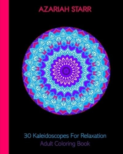 Cover for Azariah Starr · 30 Kaleidoscopes For Relaxation (Paperback Book) (2024)