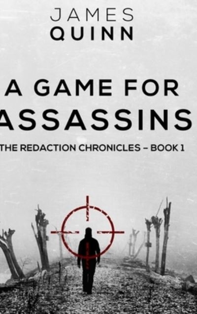 Cover for James Quinn · A Game For Assassins (The Redaction Chronicles Book 1) (Hardcover Book) (2021)