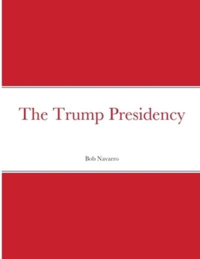 Cover for Bob Navarro · The Trump Presidency (Paperback Book) (2021)