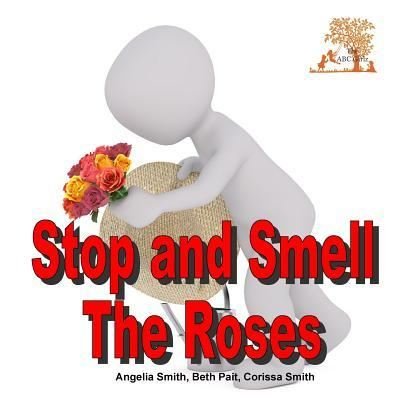 Cover for Angelia Smith · Stop and Smell the Roses (Paperback Book) (2018)