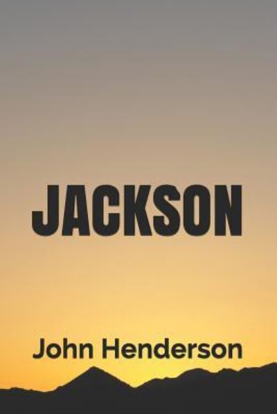 Jackson - John Henderson - Books - Createspace Independent Publishing Platf - 9781722282547 - July 24, 2018