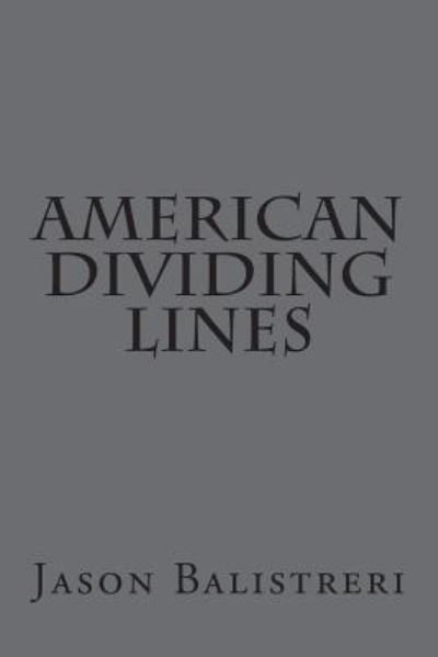 American Dividing Lines - Jason Balistreri - Kirjat - Createspace Independent Publishing Platf - 9781722901547 - tiistai 10. heinäkuuta 2018