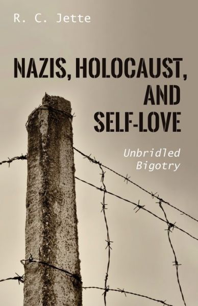 Cover for R C Jette · Nazis, Holocaust, and Self-Love: Unbridled Bigotry (Paperback Book) (2020)